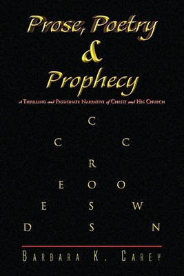 Prose Poetry & Prophecy(English, Paperback, Carey Barbara K)