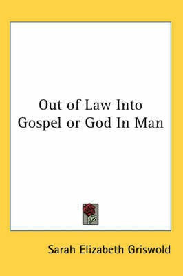 Out of Law Into Gospel or God In Man(English, Paperback, Griswold Sarah Elizabeth)
