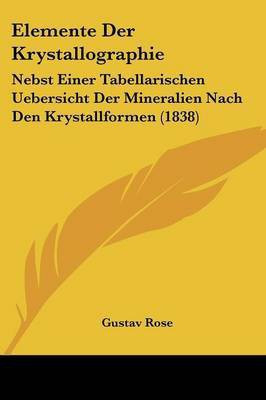 Elemente Der Krystallographie(German, Paperback, Rose Gustav)