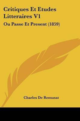 Critiques Et Etudes Litteraires V1(French, Paperback, De Remusat Charles)