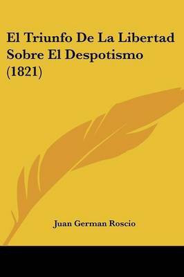 El Triunfo De La Libertad Sobre El Despotismo (1821)(Spanish, Paperback, Catholic Church)