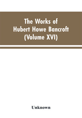 The Works of Hubert Howe Bancroft(English, Paperback, Bancroft Hubert Howe)