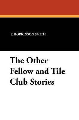 The Other Fellow and Tile Club Stories(English, Paperback, Smith Francis Hopkinson)