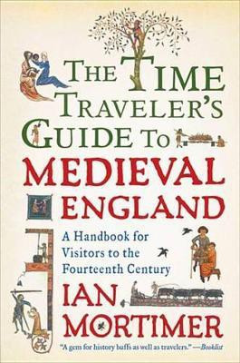 The Time Traveler's Guide to Medieval England(English, Electronic book text, Mortimer Ian)