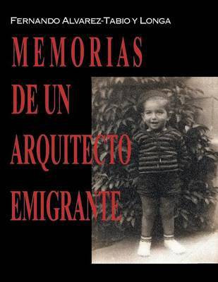 Memorias de un arquitecto emigrante(Spanish, Paperback, Alvarez-Tabio y Longa Fernando)