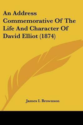 An Address Commemorative Of The Life And Character Of David Elliot (1874)(English, Paperback, Brownson James I)