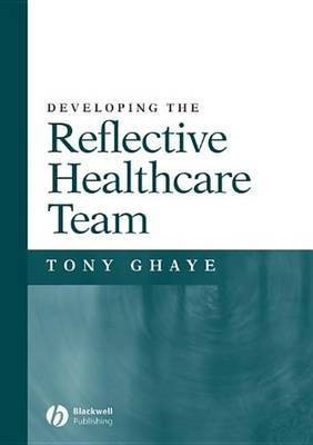 Developing the Reflective Healthcare Team(English, Electronic book text, Ghaye Tony)