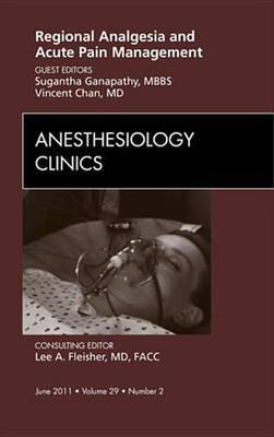 Regional Analgesia and Acute Pain Management, an Issue of Anesthesiology Clinics(English, Electronic book text, Ganapathy Sugantha MD BSC MDCM Frcp(can))