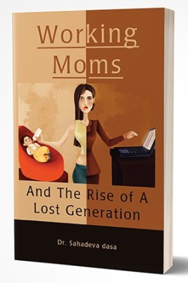 Working Moms & the Rise of a Lost Generation(English, Golden Age Media, Dr. Sahadeva Dasa)