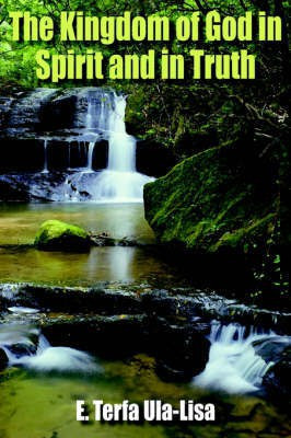 The Kingdom of God in Spirit and in Truth(English, Paperback, Ula-Lisa E. Terfa)