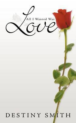All I Wanted Was Love(English, Paperback, Smith Destiny)