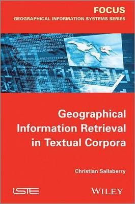 Geographical Information Retrieval in Textual Corpora(English, Electronic book text, Sallaberry Christian)