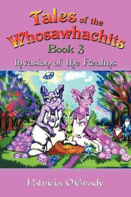 Tales of the Whosawhachits; Invasion of the Realms - BOOK 3(English, Paperback, O'Grady Patricia)