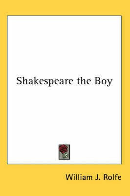 Shakespeare the Boy(English, Paperback, Rolfe William J.)