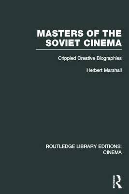 Masters of the Soviet Cinema: Crippled Creative Biographies(English, Electronic book text, Marshall Herbert)