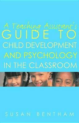 A Teaching Assistant's Guide to Child Development and Psychology in the Classroom(English, Electronic book text, Bentham Susan)