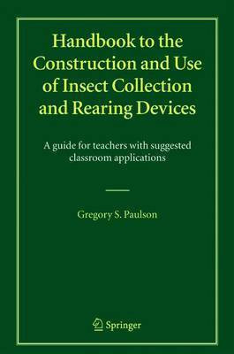 Handbook to the Construction and Use of Insect Collection and Rearing Devices(English, Electronic book text, Paulson Gregory S.)