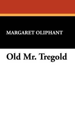 Old Mr. Tregold(English, Paperback, Oliphant Margaret Wilson)