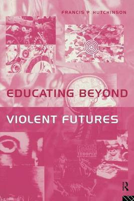 Educating Beyond Violent Futures(English, Electronic book text, Hutchinson Francis P)