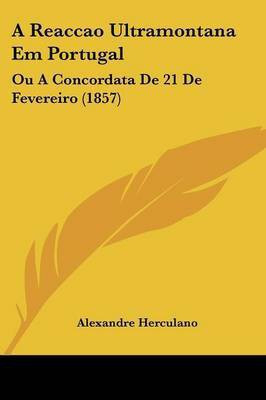 A Reaccao Ultramontana Em Portugal(English, Paperback, Herculano Alexandre)
