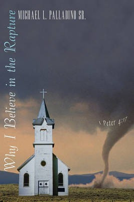 Why I Believe in the Rapture(English, Paperback, Palladino Sr. Michael L.)