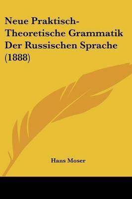 Neue Praktisch-Theoretische Grammatik Der Russischen Sprache (1888)(German, Paperback, unknown)