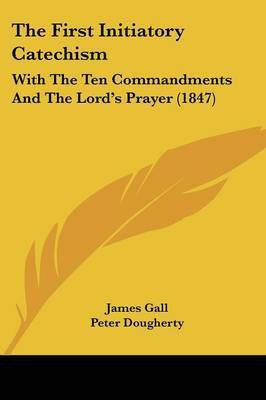 The First Initiatory Catechism(English, Paperback, Gall James)