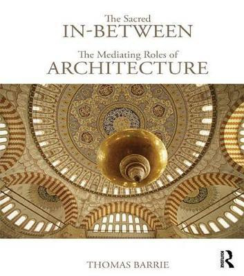 The Sacred In-Between: The Mediating Roles of Architecture(English, Electronic book text, Barrie Thomas)