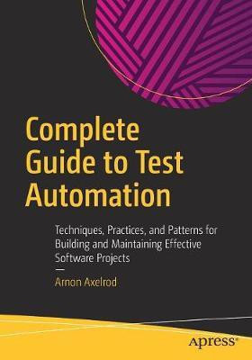 Complete Guide to Test Automation(English, Paperback, Axelrod Arnon)
