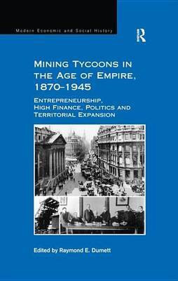 Mining Tycoons in the Age of Empire, 1870-1945(English, Electronic book text, unknown)