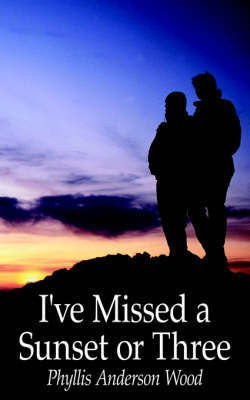 I've Missed a Sunset or Three(English, Paperback, Phyllis Anderson Wood)