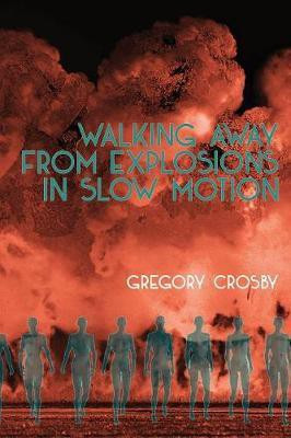 Walking Away From Explosions in Slow Motion(English, Paperback, Crosby Gregory)