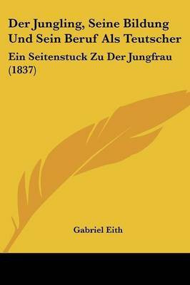 Der Jungling, Seine Bildung Und Sein Beruf Als Teutscher(German, Paperback, unknown)
