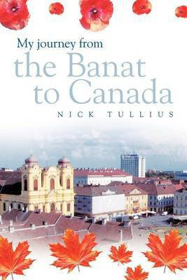 My Journey from the Banat to Canada(English, Paperback, Tullius Nick)