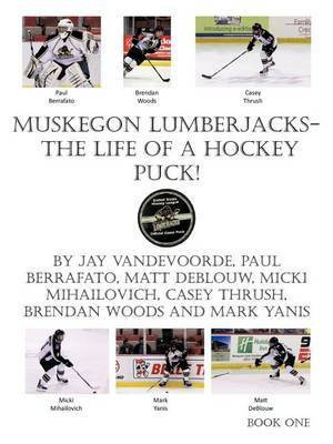 Muskegon Lumberjacks-The Life of a Hockey Puck!(English, Paperback, VandeVoorde Jay)