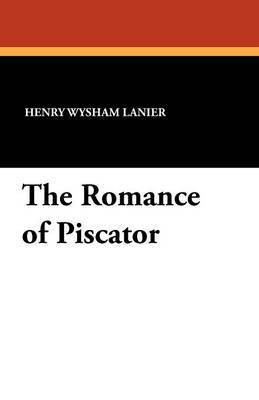 The Romance of Piscator(English, Paperback, Lanier Henry Wysham)