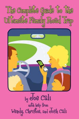 The Complete Guide to the Ultimate Family Road Trip(English, Paperback, Cali Joe)