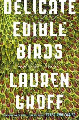 Delicate Edible Birds and Other Stories(English, Electronic book text, Groff Lauren)