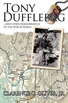 TONY DUFFLEBAG ...and Other Remembrances of the War in Korea(English, Paperback, Oliver Jr. Clarence G.)