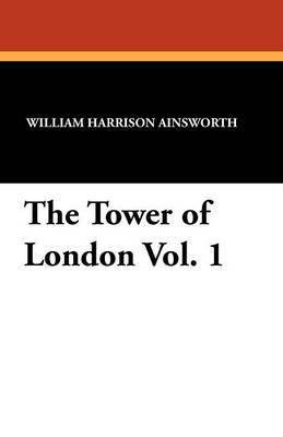 The Tower of London Vol. 1(English, Paperback, Ainsworth William Harrison)