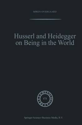 Husserl and Heidegger on Being in the World(English, Online resource, Overgaard Soren)
