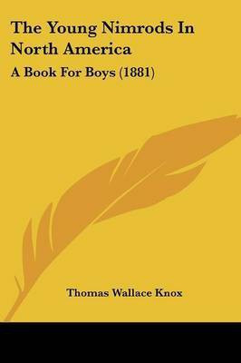 The Young Nimrods In North America(English, Paperback, Knox Thomas Wallace)
