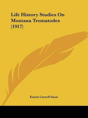 Life History Studies On Montana Trematodes (1917)(English, Paperback, Faust Ernest Carroll)