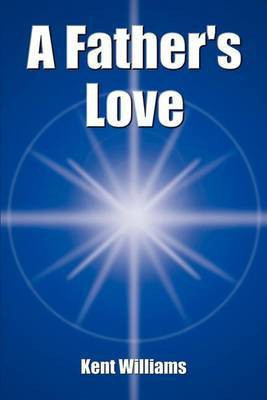 A Father's Love(English, Paperback, Williams Kent)
