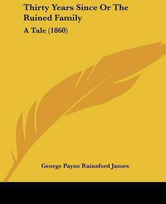Thirty Years Since Or The Ruined Family(English, Paperback, James George Payne Rainsford)