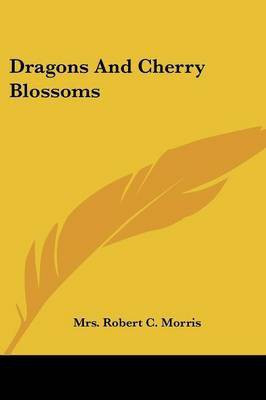 Dragons And Cherry Blossoms(English, Paperback, Morris Mrs Robert C)