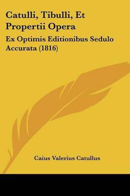 Catulli, Tibulli, Et Propertii Opera(Latin, Paperback, Catullus Caius Valerius)