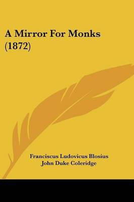 A Mirror For Monks (1872)(English, Paperback, Blosius Franciscus Ludovicus)