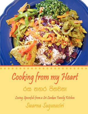 Cooking from My Heart  - Loving Spoonfuls from a Sri Lankan Family Kitchen(English, Paperback, Sugunasiri Swarna)