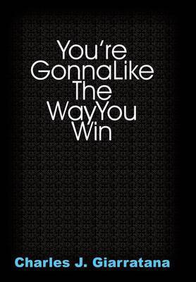 You're Gonna Like The Way You Win(English, Hardcover, Giarratana Charles J.)
